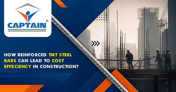 How reinforced TMT steel bars can lead to cost efficiency in construction?