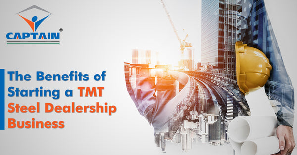 The Benefits of Starting a TMT Steel Dealership Business