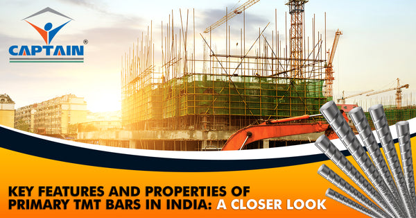 Key Features and Properties of Primary TMT Bars in India: A Closer Look